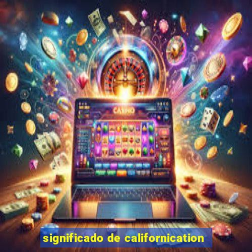 significado de californication